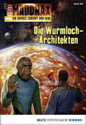 [Maddrax 486] • Die Wurmloch-Architekten